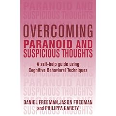 Overcoming Paranoid and Suspicious Thoughts: A Self-Help Guide Using Cognitive Behavioral Techniques