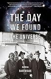 The Day We Found the Universe   [DAY WE FOUND THE UNIVERSE] [Paperback]