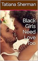 Black Girls Need Love Too Black Girls Need Love Too