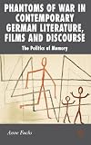 Phantoms of war in contemporary German literature, films and discourse : the politics of memory