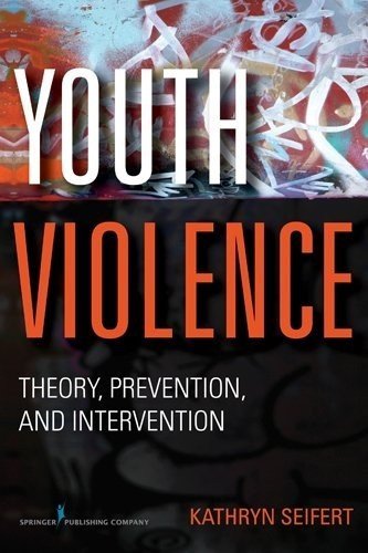 Youth Violence: Theory, Prevention, and Intervention [Paperback] [2011] 1 Ed. Kathryn Seifert PhD