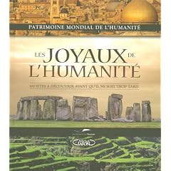 Les joyaux de l'humanit� : 100 sites � d�couvrir avant qu'il ne soit trop tard