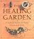 The Healing Garden: A Natural Haven for Body, Senses and Spirit