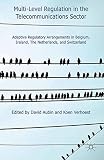 Multi-level regulation in the telecommunications sector : adaptive regulatory arrangements in Belgium, Ireland, The Netherlands and Switzerland