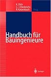 Handbuch für Bauingenieure: Technik, Organisation und Wirtschaftlichkeit - Fachwissen in einer Hand