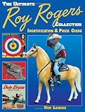 The Ultimate Roy Rogers Collection: Identification & Price Guide