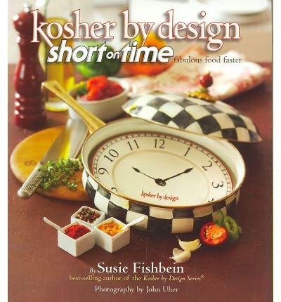 [(Kosher by Design: Short on Time: Fabulous Food Faster)] [Author: Susie Fishbein] published on (November, 2006)