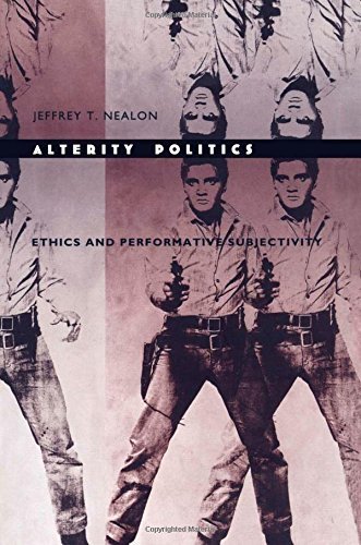 Alterity Politics: Ethics and Performative Subjectivity by Jeffrey T. Nealon (1998-10-19)