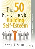 The 50 Best Games for Building Self-esteem (50 Best Group Games) - Rosemarie Portmann