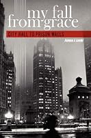 My Fall From Grace: City Hall to Prison Walls