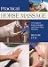 Practical Horse Massage: Techniques for Loosening and Stretching Muscles