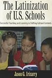 The Latinization of U.S. schools : successful teaching and learning in shifting cultural contexts