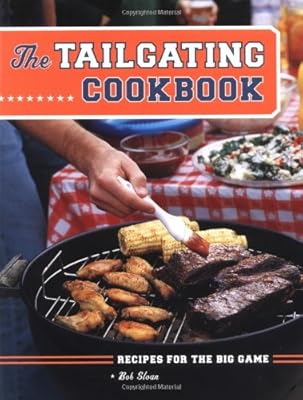 The Tailgating Cookbook: Recipes for the Big Game