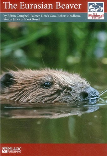 The Eurasian Beaver, by Róisín Campbell-Palmer, Derek Gow, Robert Needham, Simon Jones, Frank Rosell The Eurasian Beaver, by Róisín Campbell-Palmer, Derek Gow, Robert Needham, Simon Jones, Frank Rosell