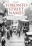 Toronto Street Names: An Illustrated Guide to Their Origins