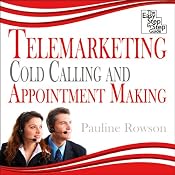 Telemarketing, Cold Calling and Appointment Making: The Easy Step by Step Guide | [Pauline Rowson]