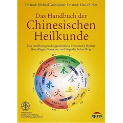 Das Handbuch der Chinesischen Heilkunde: Eine Einf�hrung in die ganzheitliche Chinesische Medizin. Grundlagen, Diagnosen und Wege der Behandlung