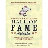 Cincinnati Reds Hall of Fame Highlights: Memorable Moments in Team History as Heard on the Reds Radio Network ~ Greg Rhodes