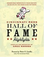 Cincinnati Reds Hall of Fame Highlights: Memorable Moments in Team History as Heard on the Reds Radio Network
