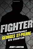 Fighter: The Unauthorized Biography of Georges St-Pierre, UFC Champion