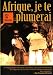 Afrique, je te plumerai  (Africa, I Will Fleece You life)