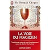 La voie du magicien - Transformez votre vie avec l'enseignement secret de Merlin l'Enchanteur