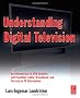 Understanding Digital Television: An Introduction to Dvb Systems With Satellite, Cable, Broadband and Terrestrial TV