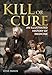 Kill or Cure: An Illustrated History of Medicine