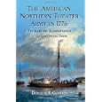The American Northern Theater Army in 1776: The Ruin and Reconstruction of the Continental Force by Douglas R. Cubbison