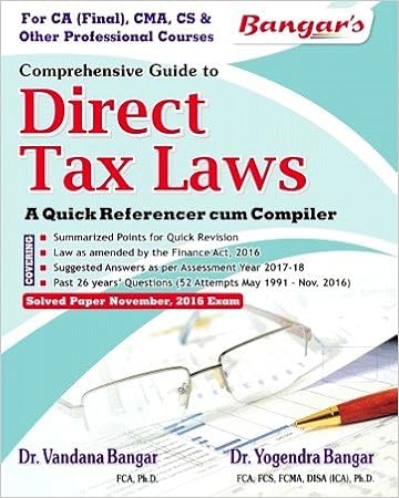  Guide to Direct Tax Laws - A Quick Referencer cum Compiler for CA Final June 2017 Exam by Dr. Yogendra Bangar Dr. Vandana Bangar