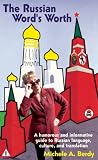 The Russian word's worth : a humorous and informative guide to Russian language, culture, and translation