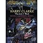 Harry Clarke: The Life & Work by Nicola Gordon Bowe