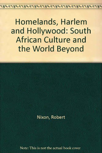 Homelands, Harlem and Hollywood: South African Culture and the World Beyond