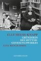 Elly Heuss-Knapp Gr&uuml;nderin des M&uuml;ttergenesungswerkes: Eine Biographie