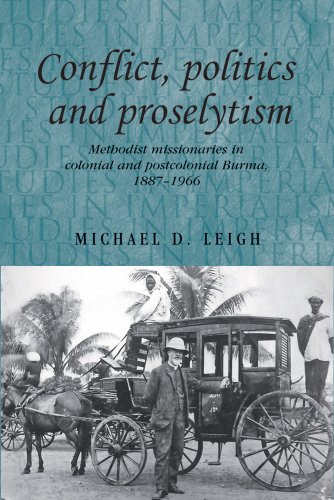 conflict politics and proselytism methodist missionaries in colonial and postcolonial burma 1887 1966 studies