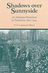 Shadows over Sunnyside: An Arkansas Plantation in Transition, 1830-1945