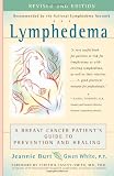 Lymphedema: A Breast Cancer Patients Guide to Prevention and Healing