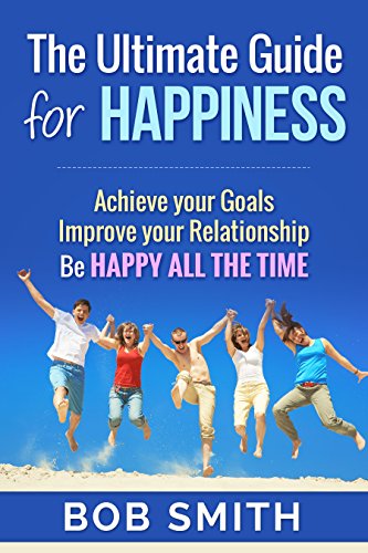 Happiness: Ultimate Guide for Happy Life (Happiness Project, Happy, Happiness is a Choice, Happiness Advantage)