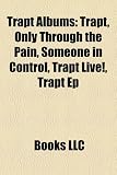 Trapt Albums: Trapt, Only Through the Pain, Someone in Control, Trapt Live!, Trapt Ep