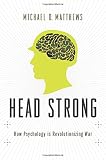 Head strong : how psychology is revolutionizing war
