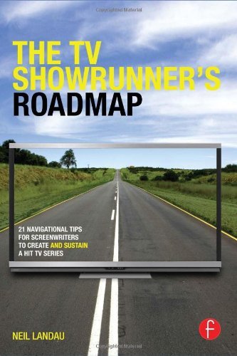 By Neil Landau The TV Showrunner's Roadmap: 21 Navigational Tips for Screenwriters to Create and Sustain a Hit TV S (1st Edition)