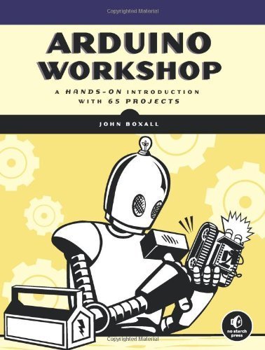 Arduino Workshop: A Hands-On Introduction with 65 Projects by Boxall, John(May 10, 2013) Paperback