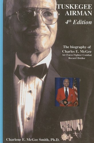 tuskegee airman the biography of charles e mcgee airforce fighter combat record holder