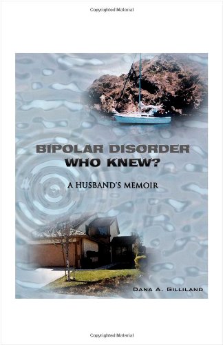 Bipolar Disorder - Who Knew?: A Husband's Memoir