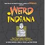 Weird Indiana: Your Travel Guide to Indiana's Local Legends and Best Kept Secrets
