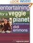Entertaining for a Veggie Planet: 250 Down-to-Earth Recipes