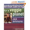Entertaining for a Veggie Planet: 250 Down-to-Earth Recipes