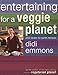 Entertaining for a Veggie Planet: 250 Down-to-Earth Recipes