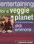 Entertaining for a Veggie Planet: 250 down-to-Earth Recipes