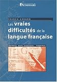 Les vraies difficultés de la langue française : Manuel anti chausse-trappes